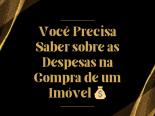 Tudo o que Voc Precisa Saber sobre as Despesas na Compra de um Imvel 